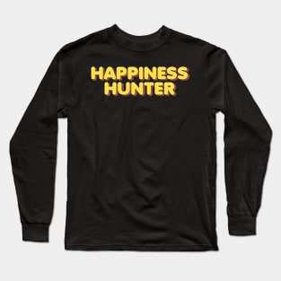 Happiness Hunter Long Sleeve T-Shirt